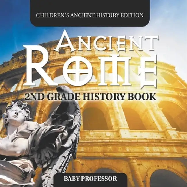 Ancient Rome: 2nd Grade History Book Children's Ancient History Edition by Baby Professor