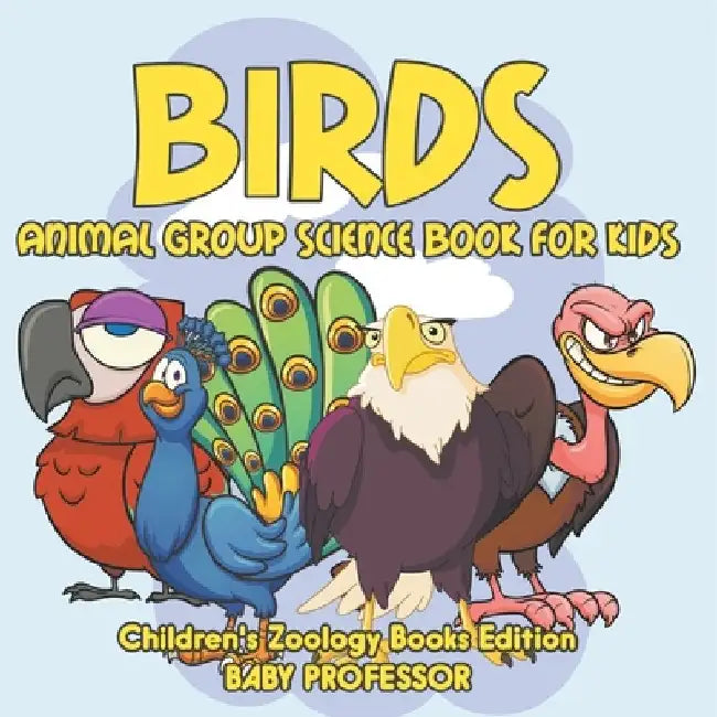 Birds: Animal Group Science Book For Kids Children's Zoology Books Edition by Baby Professor