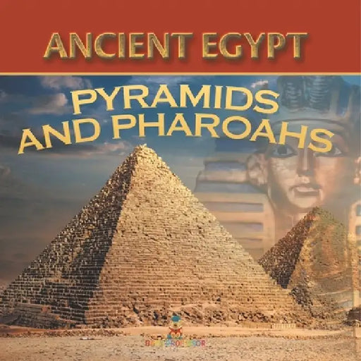 Ancient Egypt: Pyramids and Pharaohs by Baby Professor