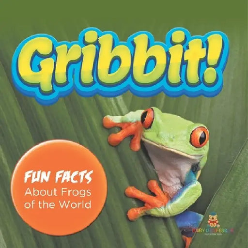 Gribbit! Fun Facts About Frogs of the World by Baby Professor