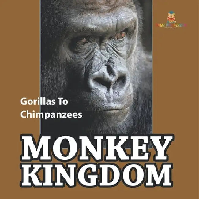 Monkey Kingdom: Gorillas To Chimpanzees by Baby Professor