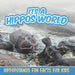 Its a Hippos World: Hippopotamus Fun Facts For Kids by Baby Professor