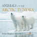 Animals of the Arctic Tundra: Polar Region Wildlife by Baby Professor