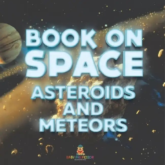 Book On Space: Asteroids and Meteors by Baby Professor