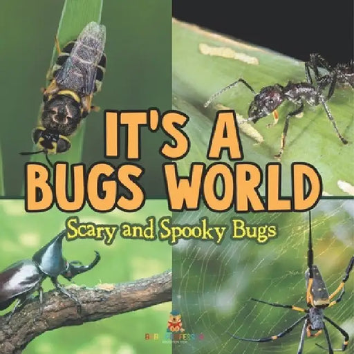 Its A Bugs World: Scary and Spooky Bugs by Baby Professor