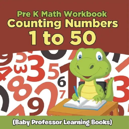 Pre K Math Workbook: Counting Numbers 1 to 50 (Baby Professor Learning Books) by Baby Professor