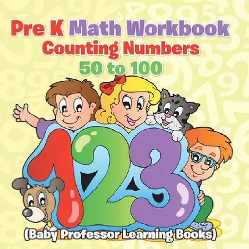 Pre K Math Workbook: Counting Numbers 50 to 100 (Baby Professor Learning Books) by Baby Professor