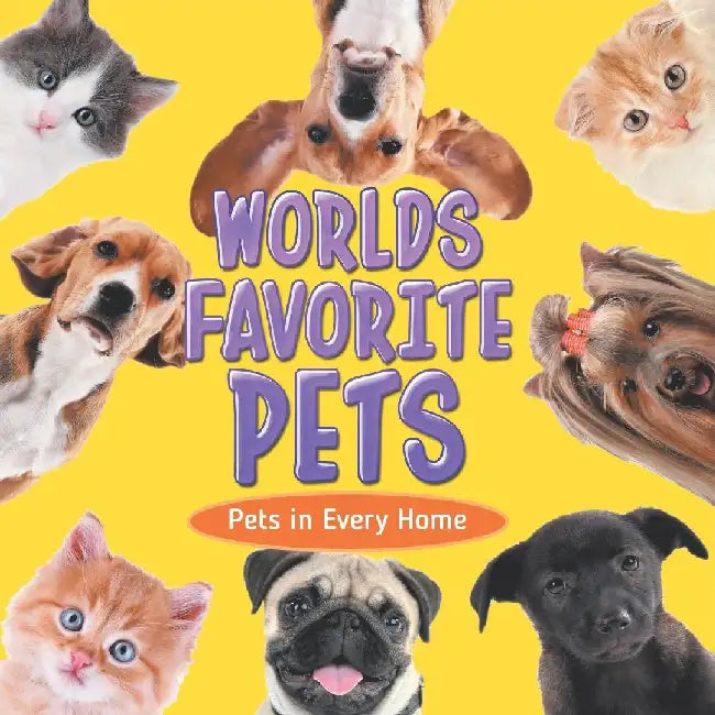 Worlds Favorite Pets: Pets in Every Home by Baby Professor