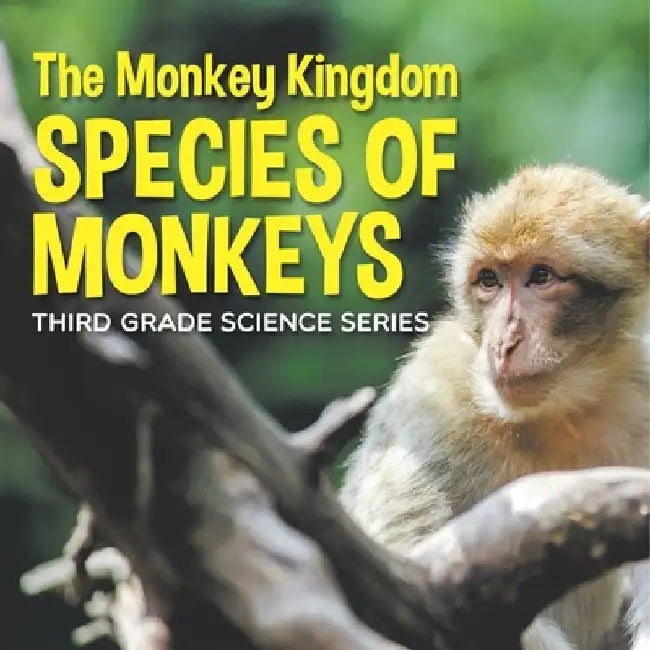 The Monkey Kingdom (Species of Monkeys): 3rd Grade Science Series by Baby Professor