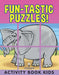 Fun-tastic Puzzles!: Activity Book Kids by Jupiter Kids