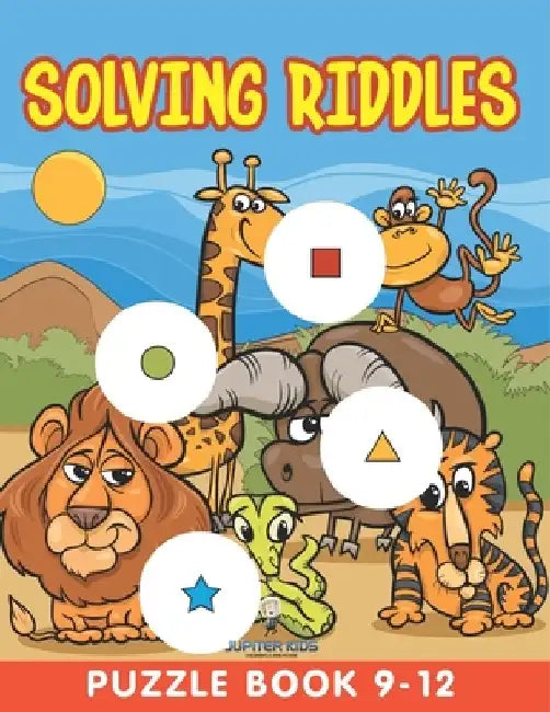 Solving Riddles: Puzzle Book 9-12 by Jupiter Kids