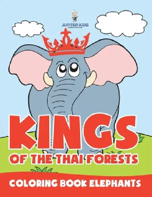 Kings of the Thai Forests: Coloring Book Elephants by Jupiter Kids
