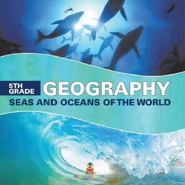 5th Grade Geography: Seas and Oceans of the World by Baby Professor