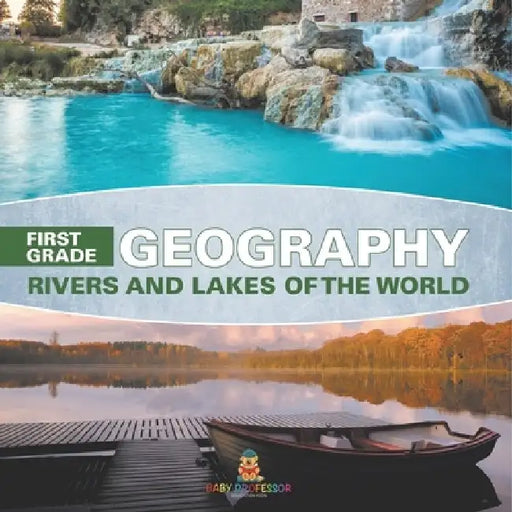 First Grade Geography: Rivers and Lakes of the World by Baby Professor
