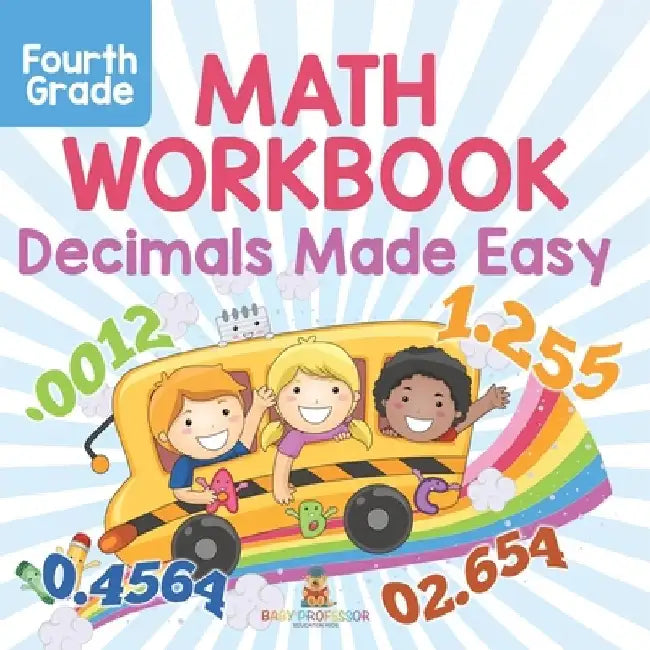 Fourth Grade Math Workbook: Decimals Made Easy by Baby Professor