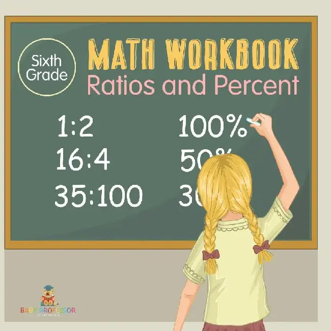 Sixth Grade Math Workbook: Ratios and Percent by Baby Professor
