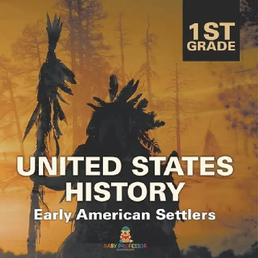 1st Grade United States History: Early American Settlers by Baby Professor