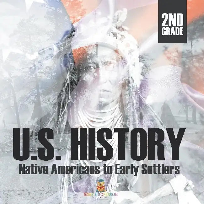 2nd Grade U.S. History: Native Americans to Early Settlers by Baby Professor