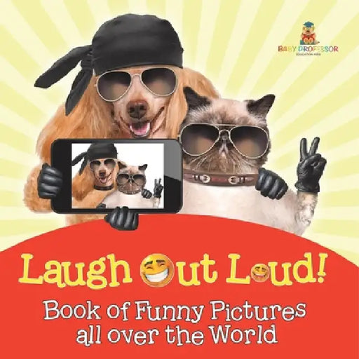 Laugh Out Loud! Book of Funny Pictures all over the World by Baby Professor