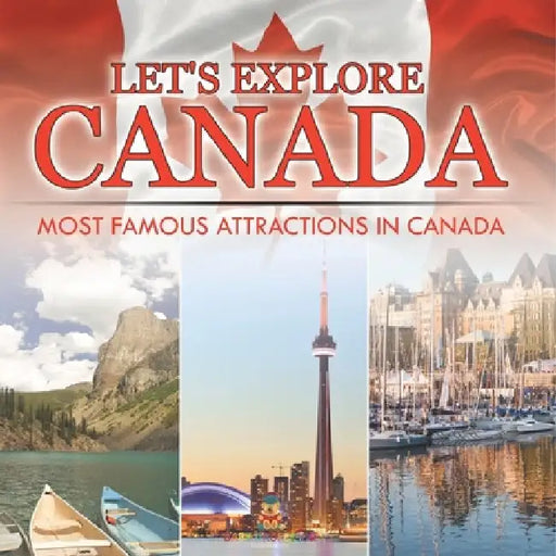 Let's Explore Canada (Most Famous Attractions in Canada) by Baby Professor