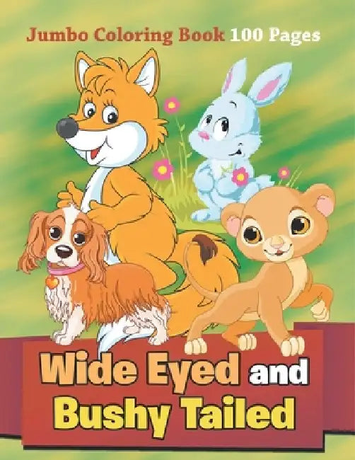 Wide Eyed and Bushy Tailed: Jumbo Coloring Book 100 Pages by Jupiter Kids