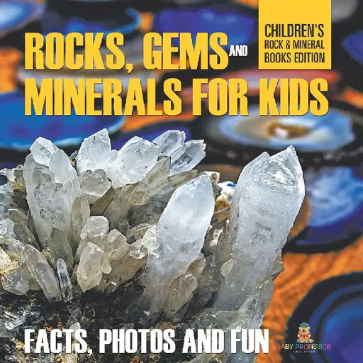 Rocks Gems and Minerals for Kids Facts Photos and Fun Childrens Rock Mineral Books Edition by Baby Professor