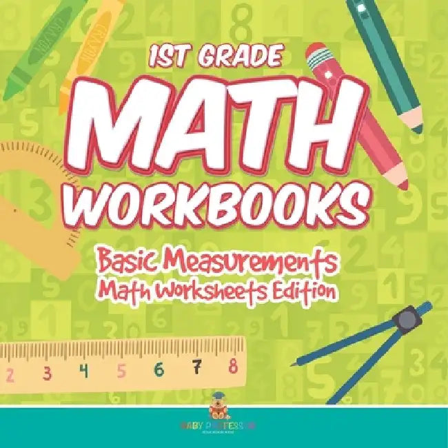 1st Grade Math Workbooks: Basic Measurements Math Worksheets Edition by Baby Professor