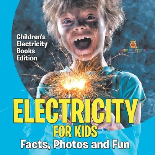 Electricity for Kids: Facts, Photos and Fun Children's Electricity Books Edition by Baby Professor