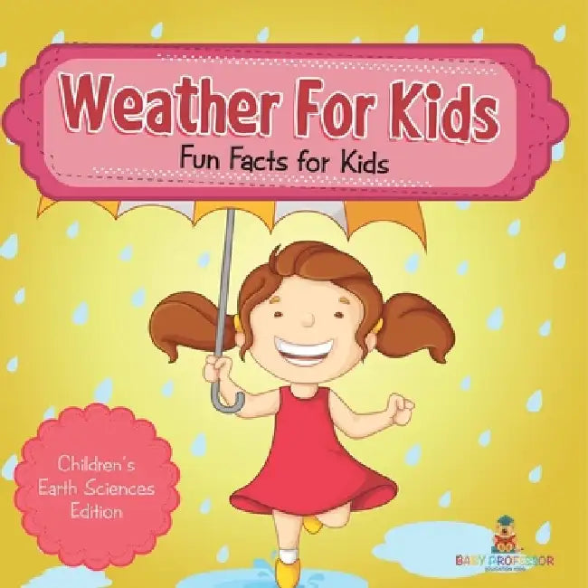 Weather For Kids: Fun Facts for Kids Children's Earth Sciences Edition by Baby Professor
