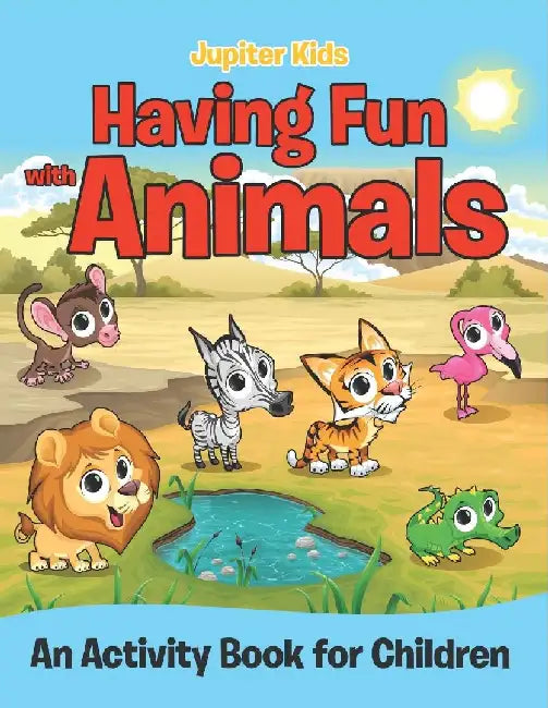 Having Fun with Animals (An Activity Book for Children) by Jupiter Kids