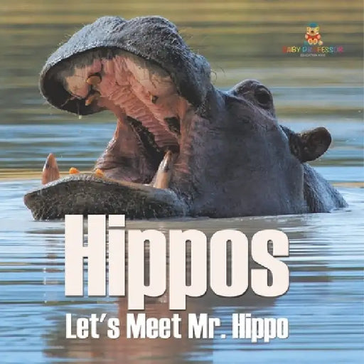 Hippos - Let's Meet Mr. Hippo by Baby Professor