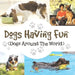 Dogs Having Fun (Dogs Around The World) by Baby Professor