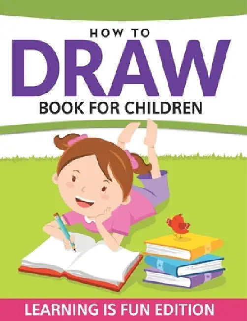 How To Draw Book For Children: Learning Is Fun Edition by Speedy Publishing LLC