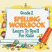 Grade 2 Spelling Workbook: Learn To Spell For Kids (Spelling And Vocabulary) by Baby Professor