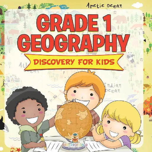 Grade 1 Geography: Discovery For Kids (Geography For Kids) by Baby Professor