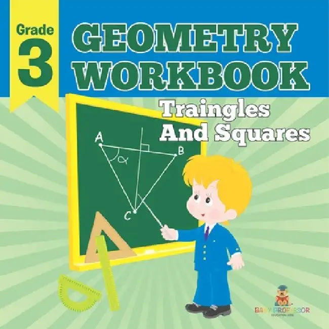 Grade 3 Geometry Workbook: Triangles And Squares (Math Books) by Baby Professor
