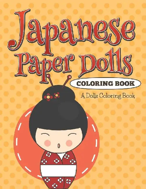 Japanese Paper Dolls Coloring Book: A Dolls Coloring Book by Jupiter Kids