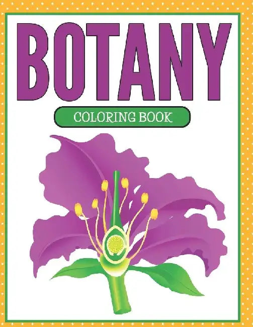Botany Coloring Book (Plants and Flowers Edition) by Speedy Publishing LLC