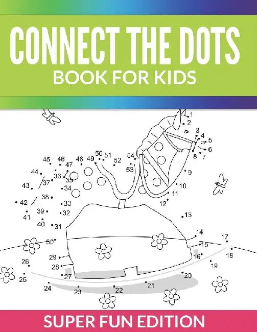 Connect The Dots Book For Kids: Super Fun Edition by Speedy Publishing LLC