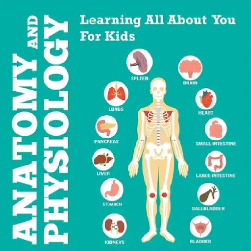 Anatomy And Physiology: Learning All About You For Kids by Speedy Publishing LLC
