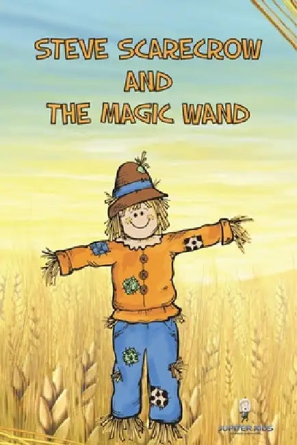 Steve Scarecrow and the Magic Wand by Jupiter Kids