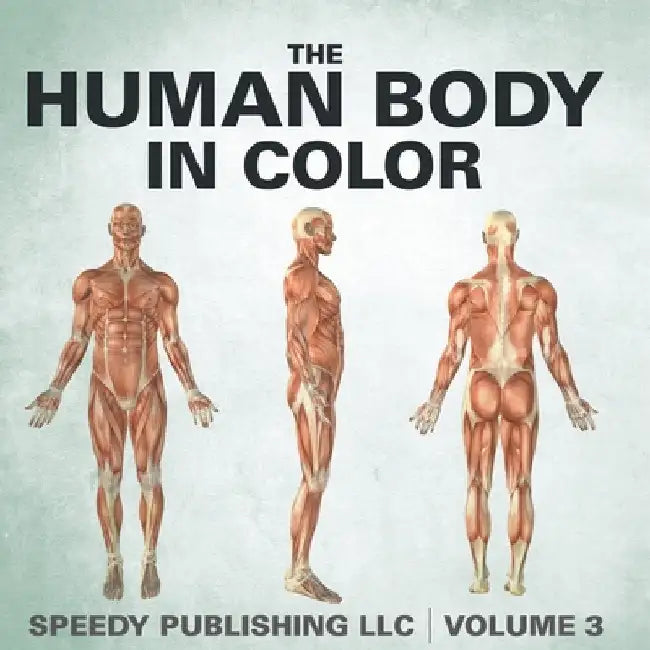 The Human Body In Color Volume 3 by Speedy Publishing LLC