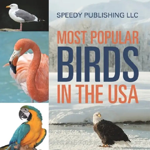 Most Popular Birds In The USA by Speedy Publishing LLC