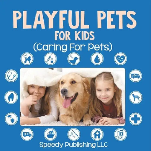 Playful Pets For Kids (Caring For Pets) by Speedy Publishing LLC