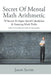 Secret of Mental Math Arithmetic: 70 Secrets to Super Speed Calculation & Amazing Math Tricks: How to Do Math Without a Calculator by Jason Scotts