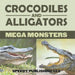 Crocodiles And Alligators Mega Monsters by Speedy Publishing LLC