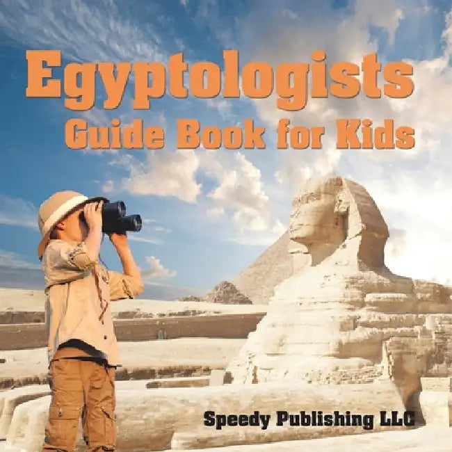 Egyptologists Guide Book For Kids by Speedy Publishing LLC