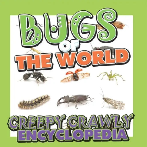 Bugs of the World (Creepy Crawly Encyclopedia) by Speedy Publishing LLC
