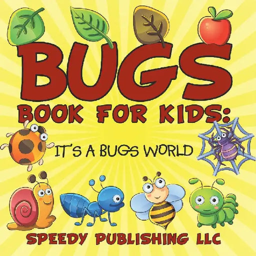 Bugs Book For Kids: It's a Bugs World by Speedy Publishing LLC