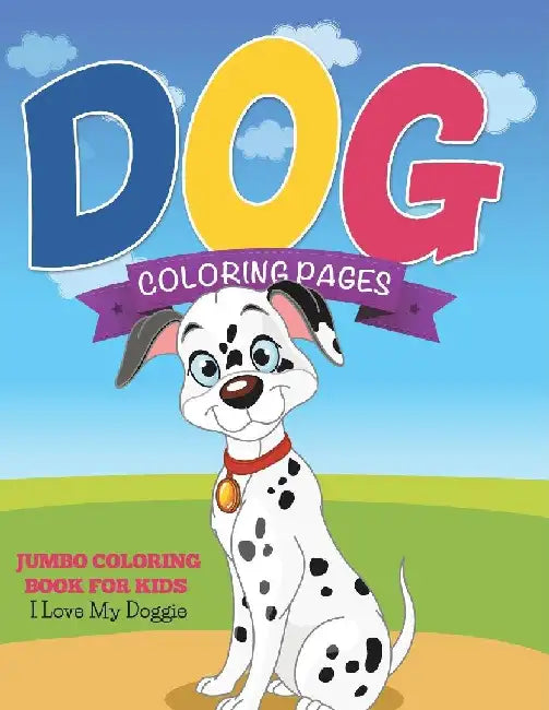 Dog Coloring Pages (Jumbo Coloring Book for Kids - I Love My Doggie) by Speedy Publishing LLC